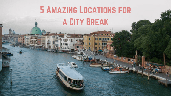 5 Amazing Locations for a City&nbsp;Break