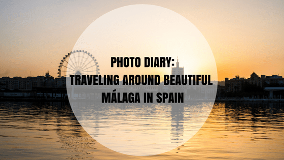 Photo Diary- Traveling around beautiful Málaga in Spain (2)