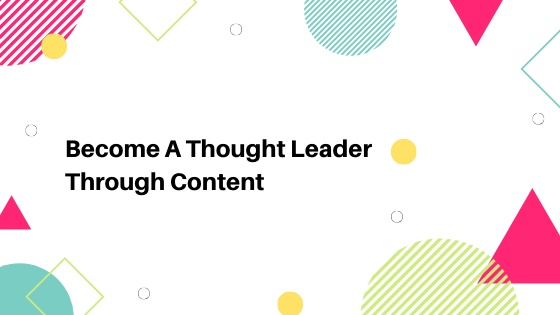 Become A Thought Leader Through&nbsp;Content