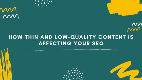 How Thin and Low-Quality Content Is Affecting Your&nbsp;SEO