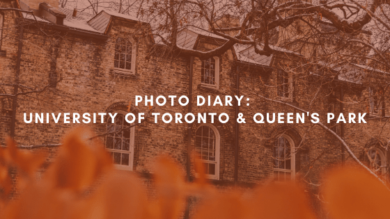 Photo Diary: University of Toronto & Queen’s&nbsp;Park