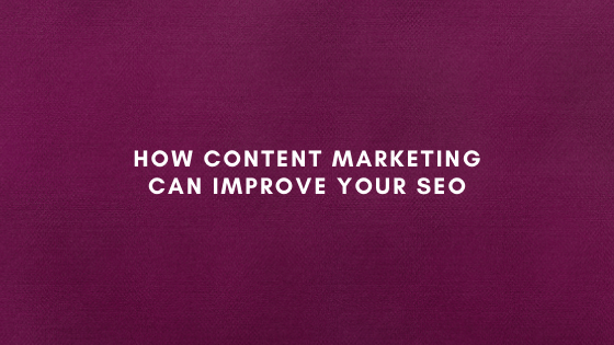 How Content Marketing Can Improve Your&nbsp;SEO