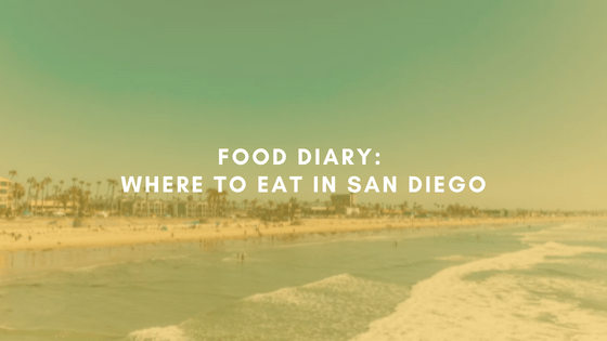 Food Diary: Where to Eat in San&nbsp;Diego